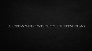 European Wife Control Your Weekend Plans