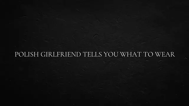 Polish Girlfriend Tells you what To Wear